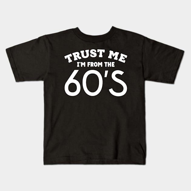 Trust Me, I'm From the 60s Kids T-Shirt by colorsplash